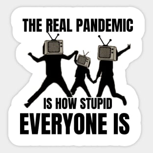 The real pandemic is how stupid everyone is Sticker